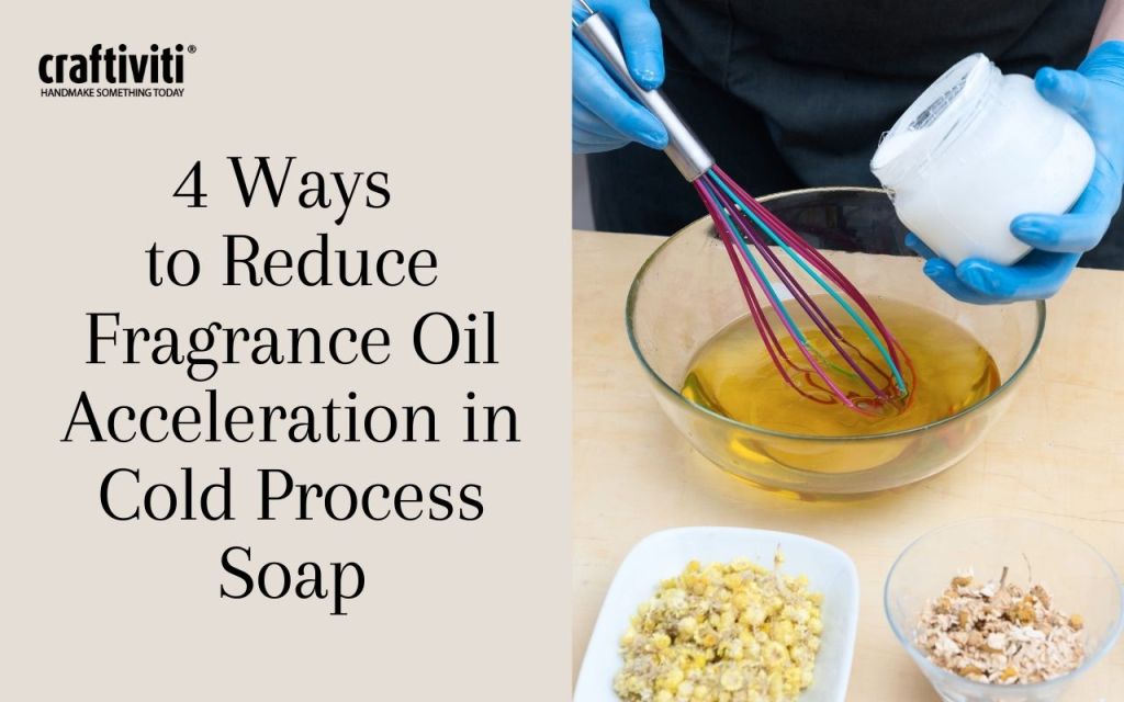 4 Ways to Reduce Fragrance Oil Acceleration in Cold Process Soap